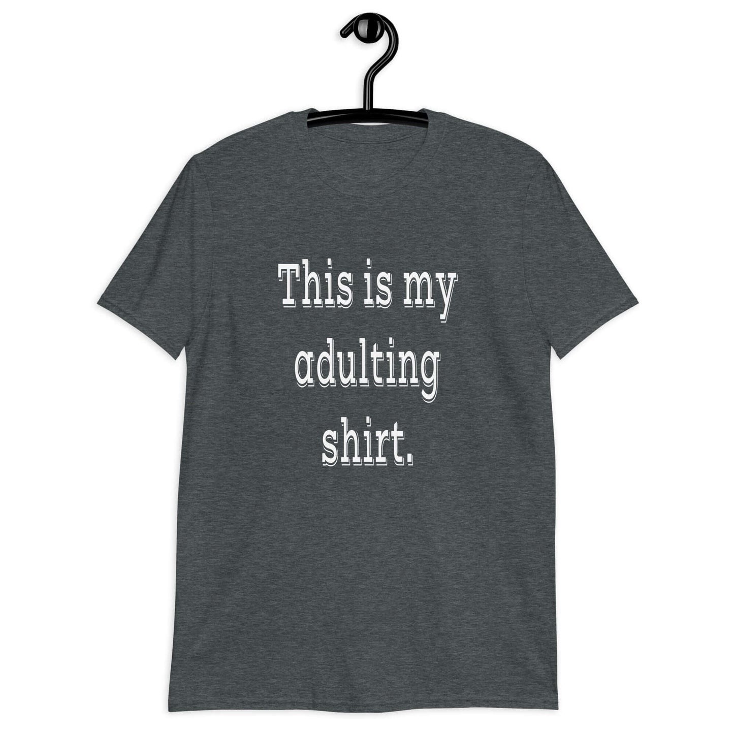 Dark heather t-shirt with the phrase This is my adulting shirt printed on the front.