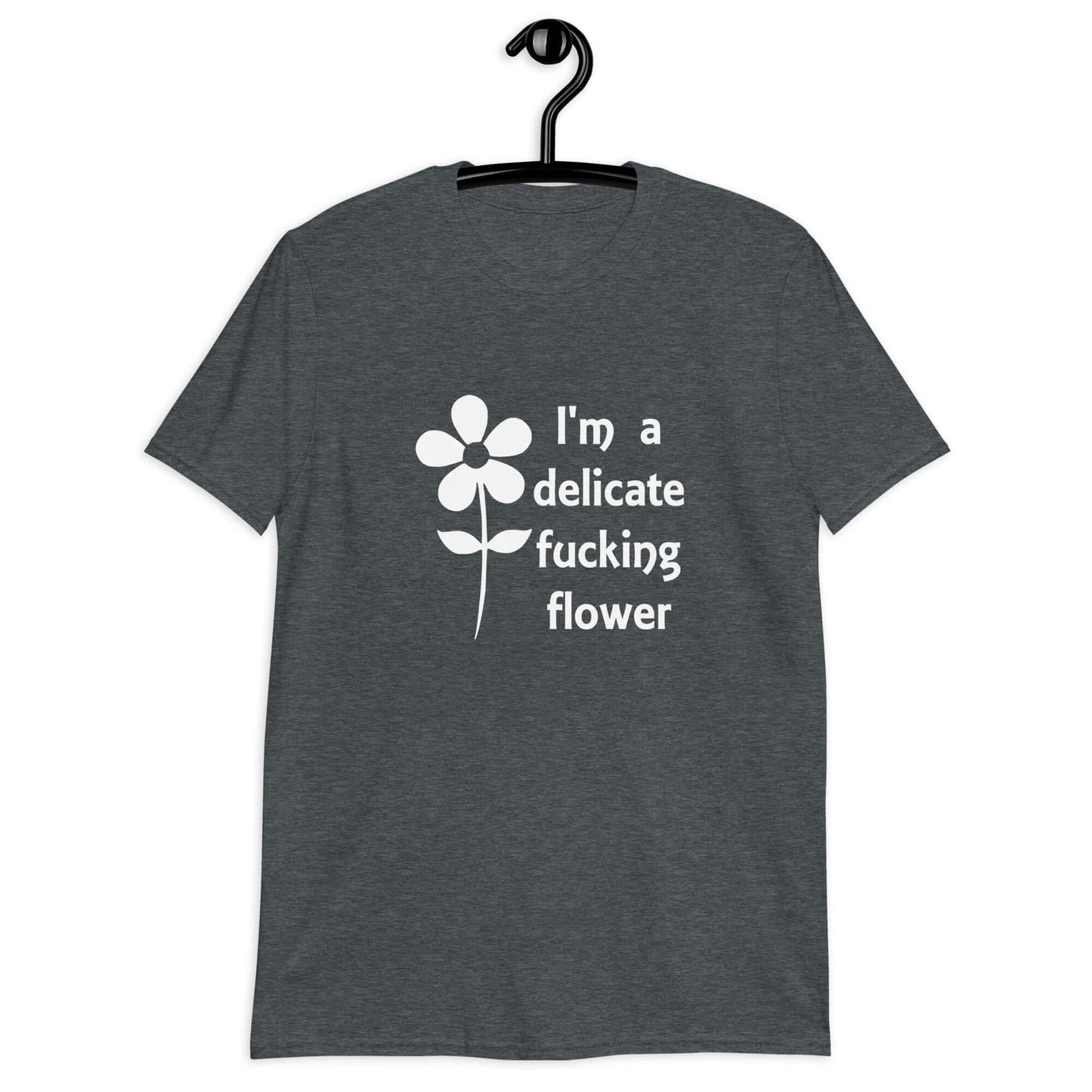 Dark heather t-shirt with image of a flower and the phrase I'm a delicate fucking flower printed on the front.