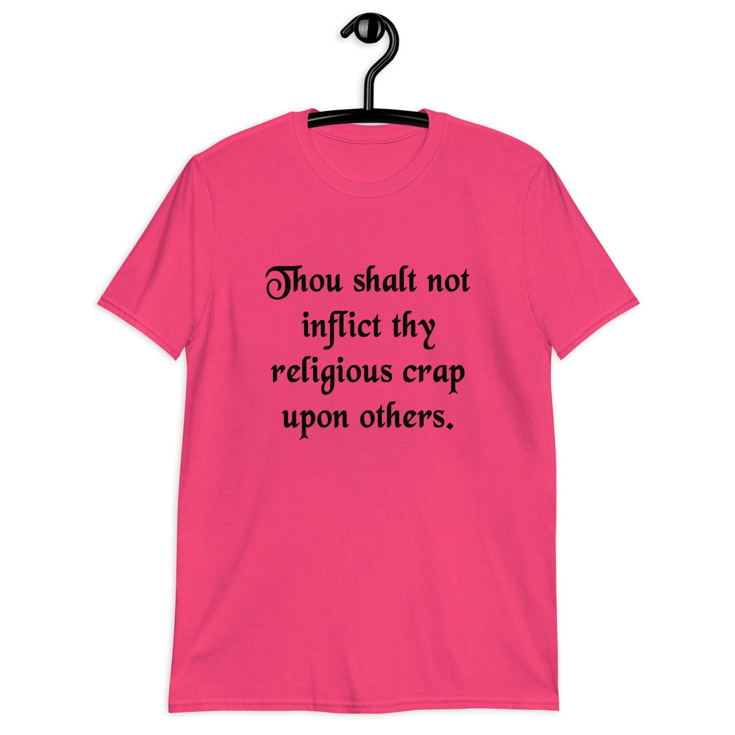 Heliconia pink t-shirt with the phrase Thou shalt not inflict thy religious crap upon others printed on the front.