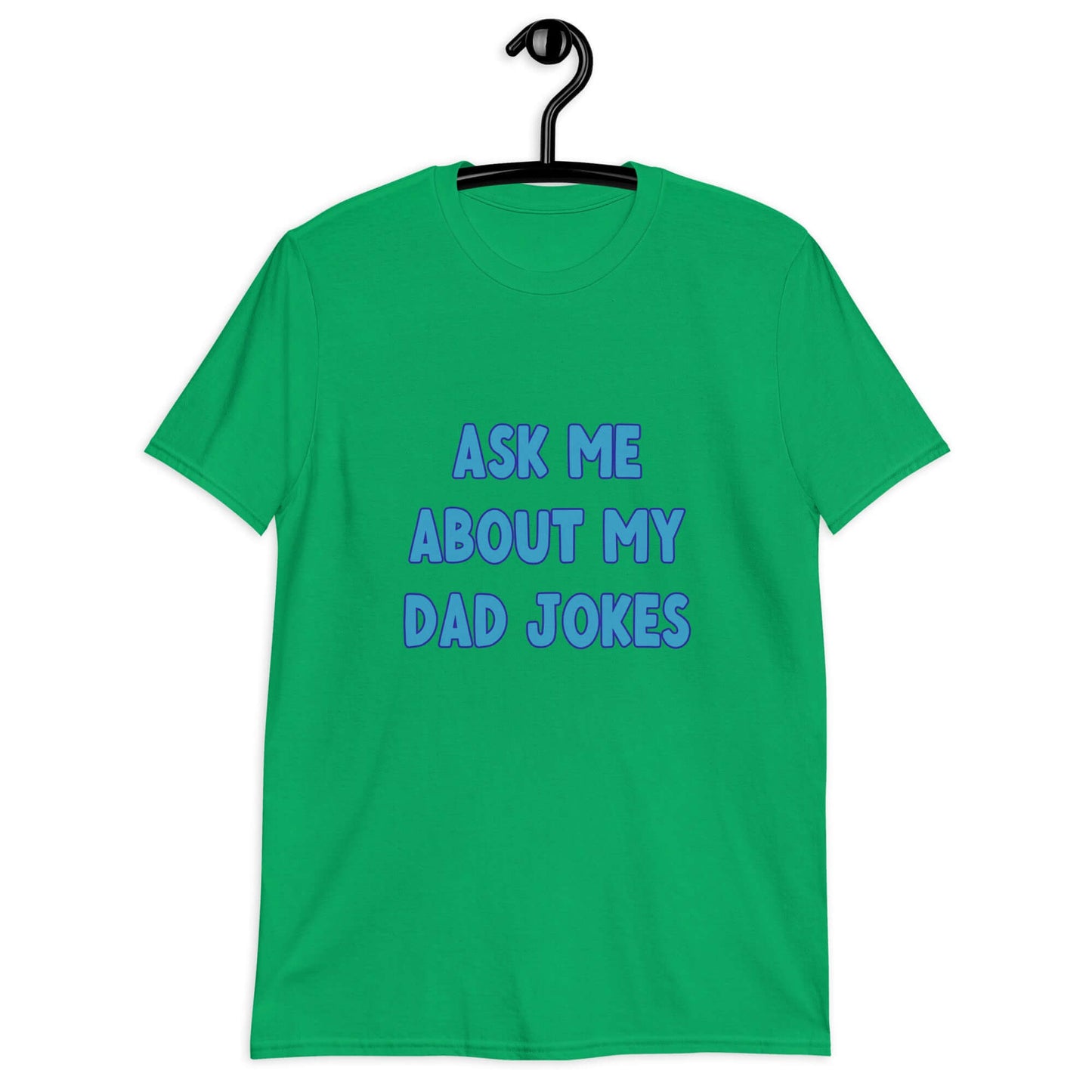 Irish green t-shirt with the words Ask me about my Dad jokes printed on the front.