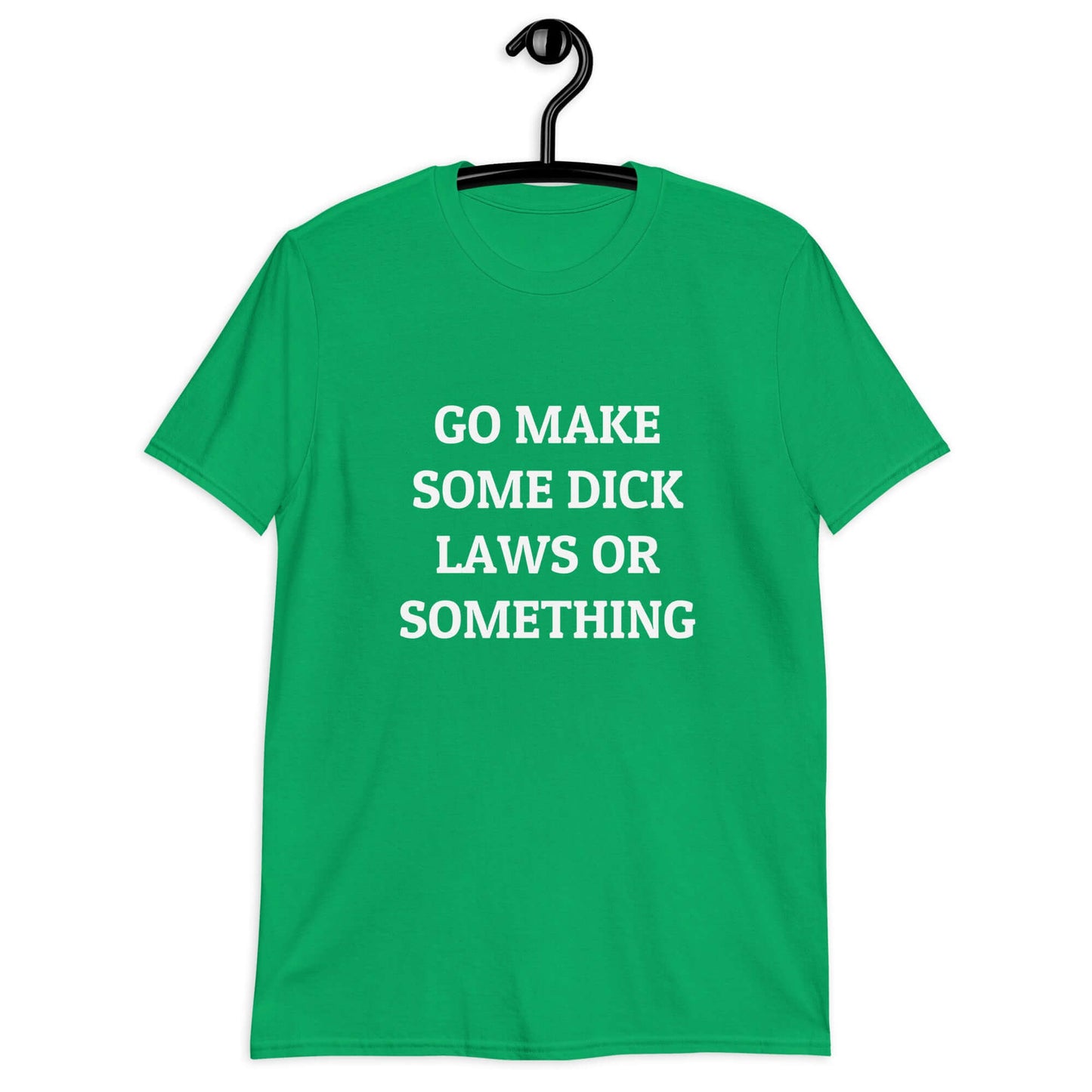Irish green t-shirt with the words Go make some dick laws or something printed on the front.