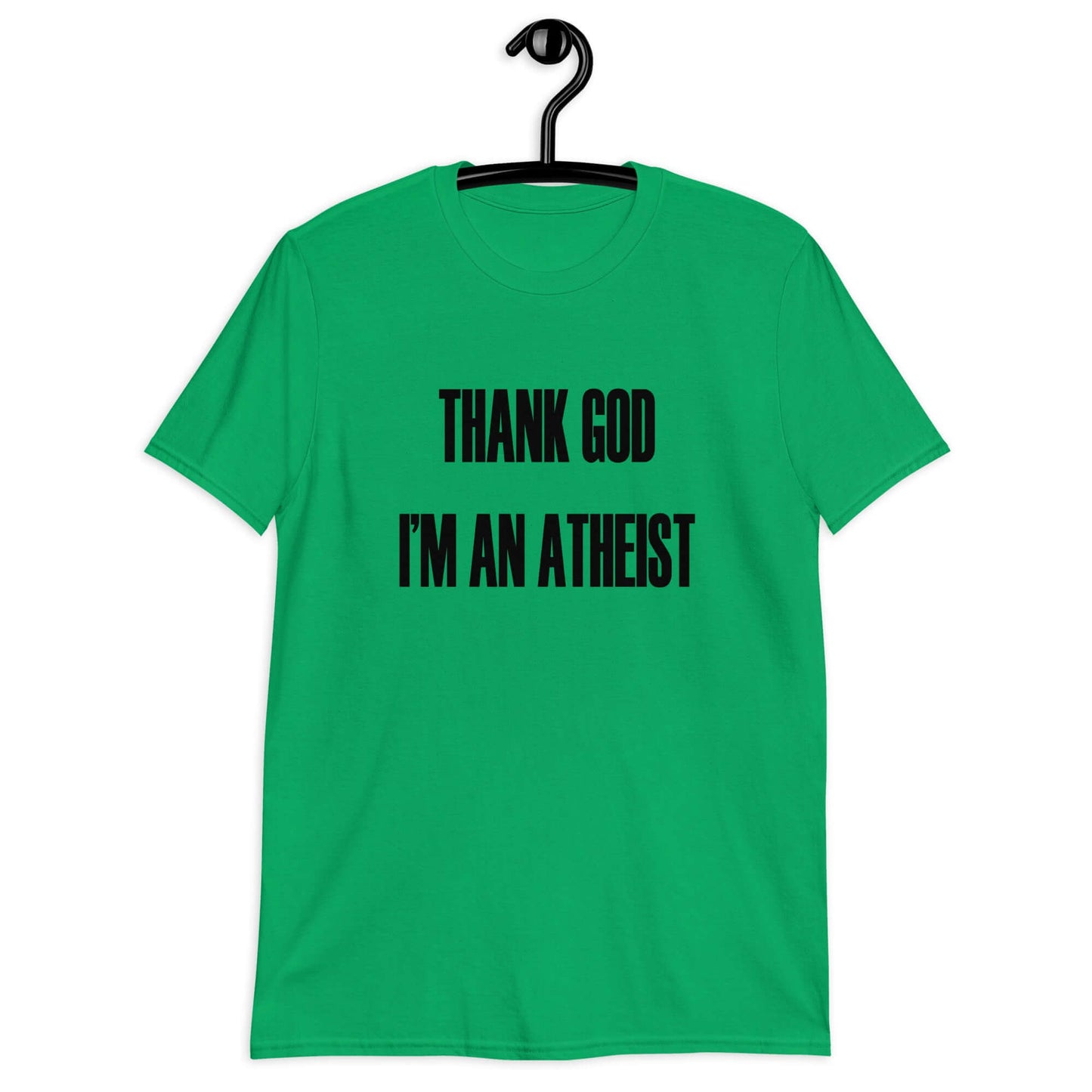 Irish green t-shirt with the phrase Thank God I'm an atheist printed on the front.