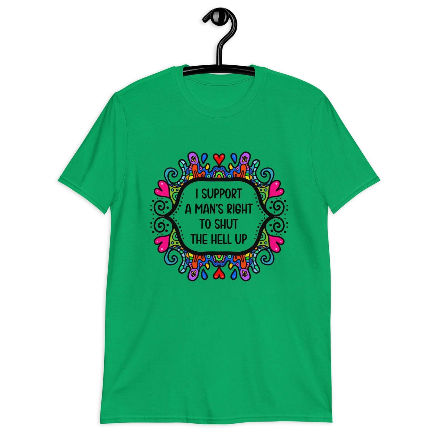 Irish green t-shirt with a colorful doodle graphic and the words I support a man's right to shut the hell up printed on the front.