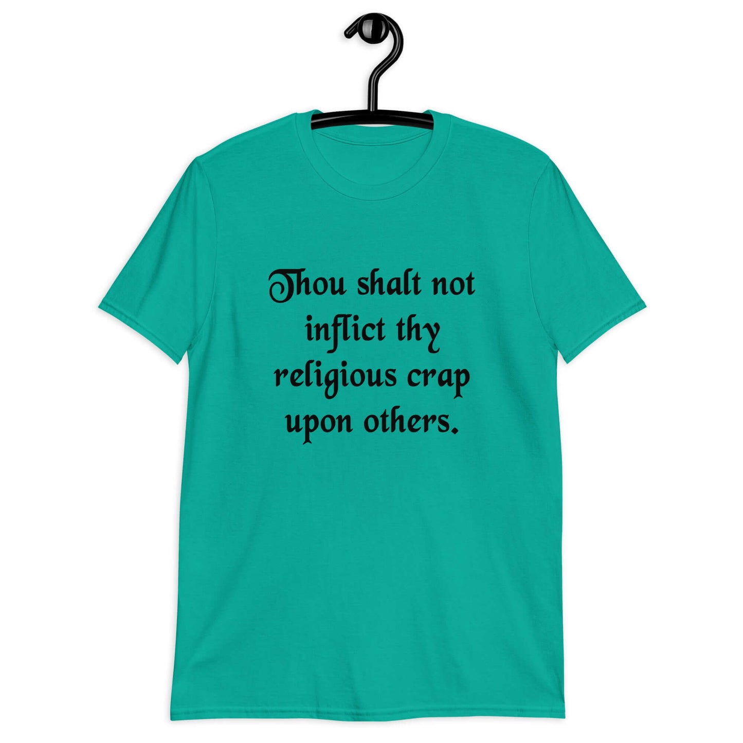 Jade t-shirt with the phrase Thou shalt not inflict thy religious crap upon others printed on the front.
