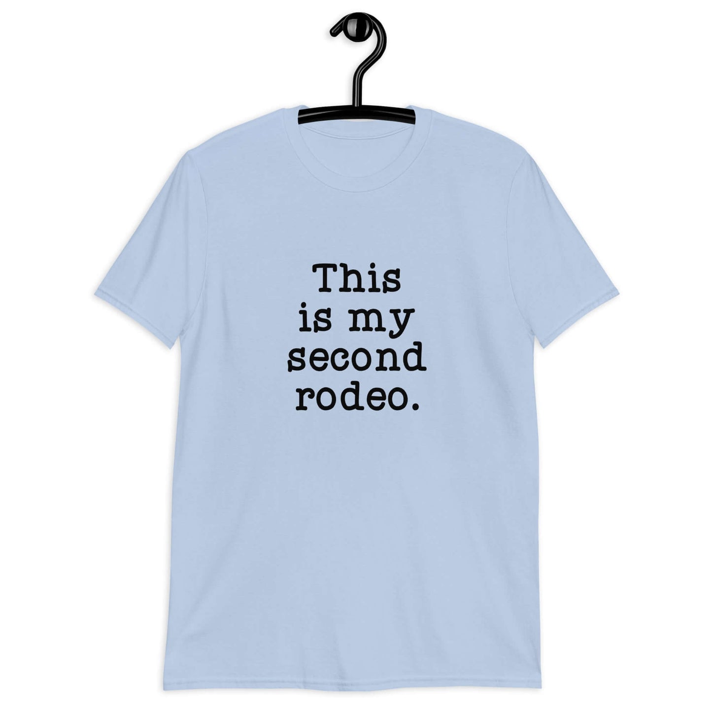 Light blue t-shirt with the funny phrase This is my second rodeo printed on the front.