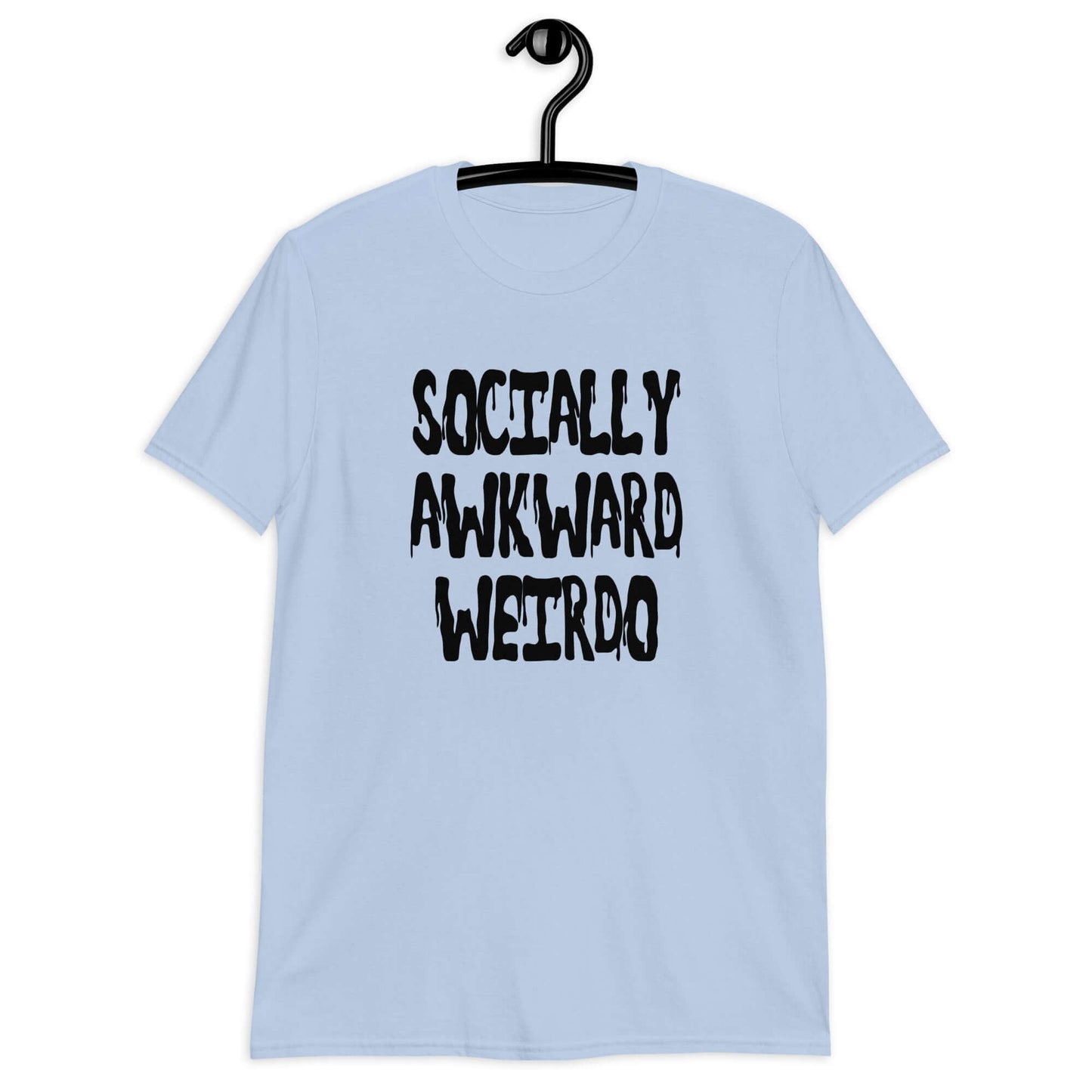 Light blue t-shirt with the phrase Socially awkward weirdo printed on the front.