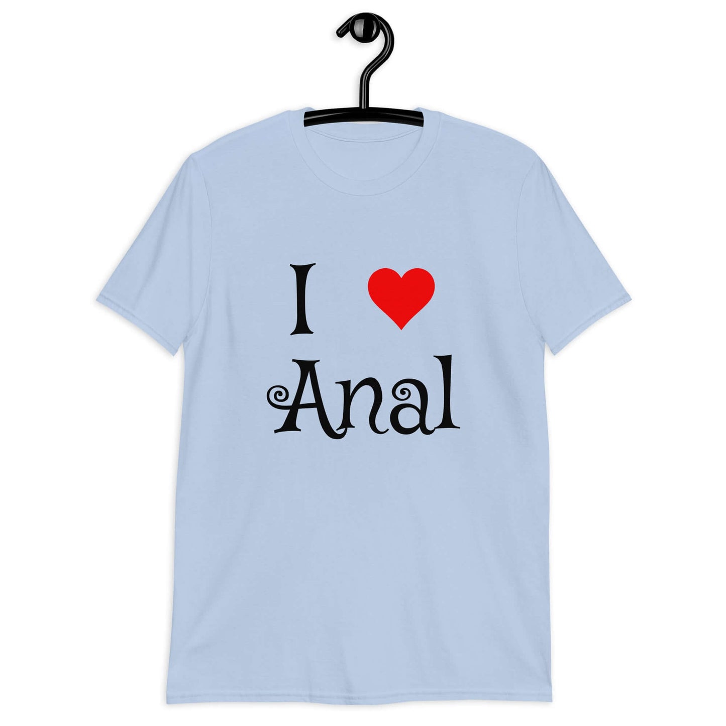 Light blue t-shirt with the phrase I heart anal printed on the front. The heart is red.