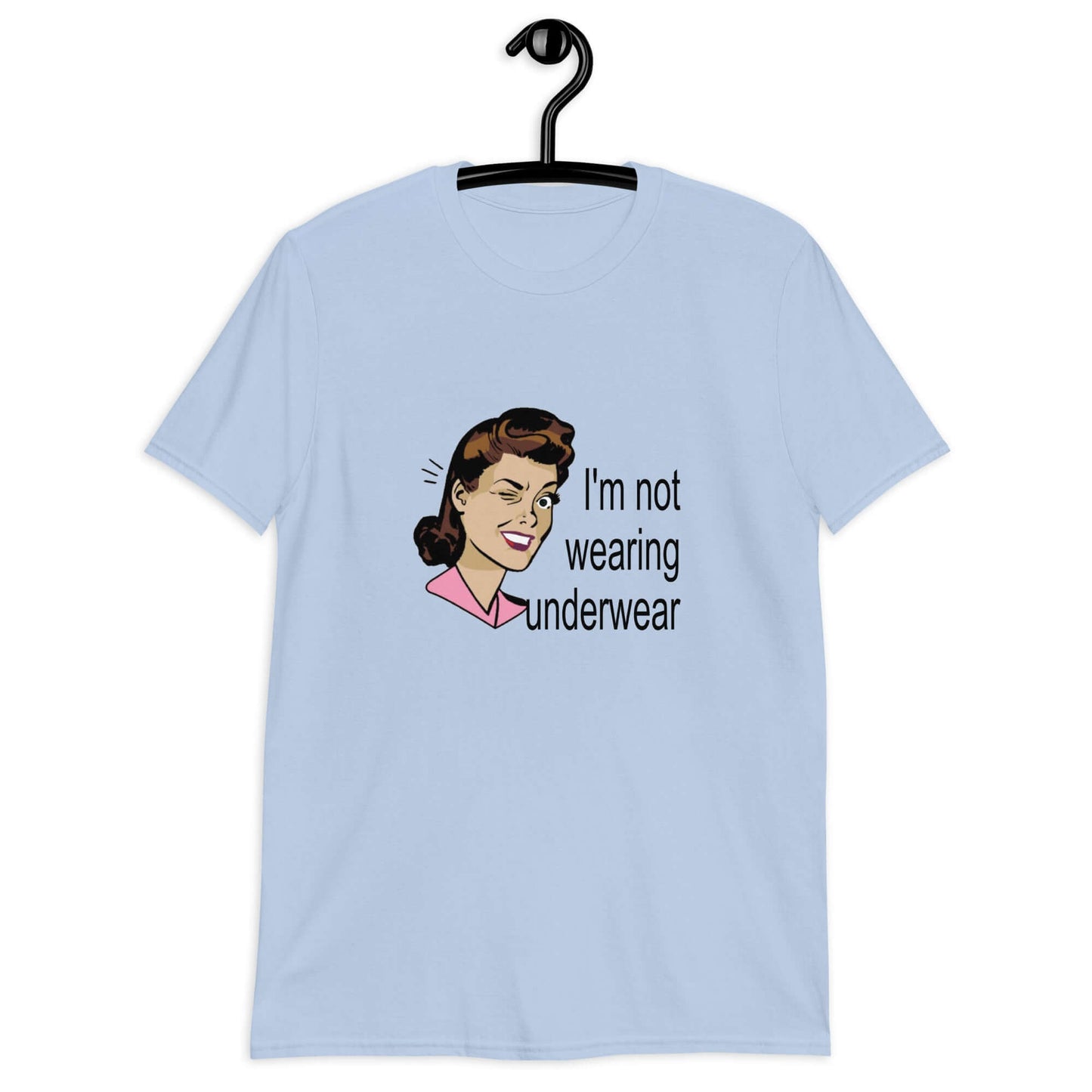 Light blue t-shirt with an image of a retro woman and the phrase I'm not wearing any underwear printed on the front.