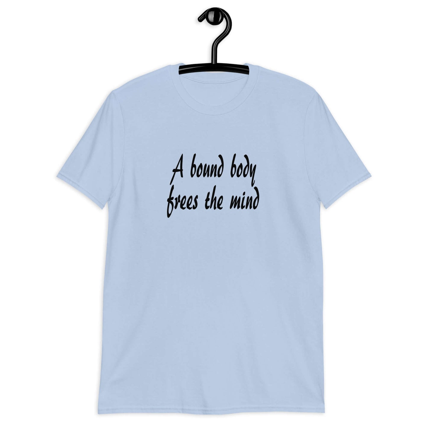Light blue t-shirt with the phrase A bound body frees the mind printed on the front.