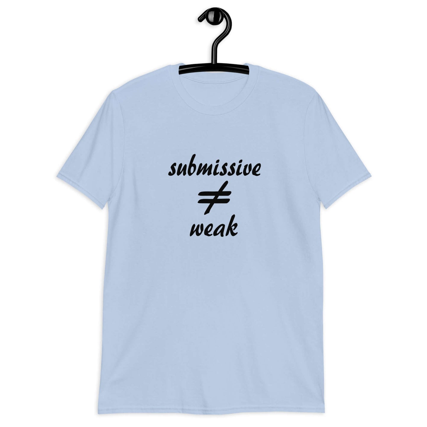 Light blue t-shirt with the phrase Submissive does not equal weak printed on the front.