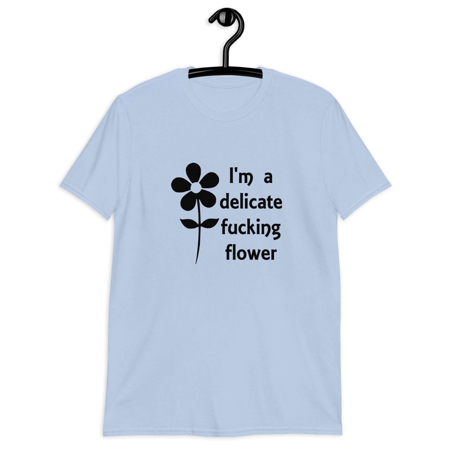 Light blue t-shirt with image of a flower and the phrase I'm a delicate fucking flower printed on the front.