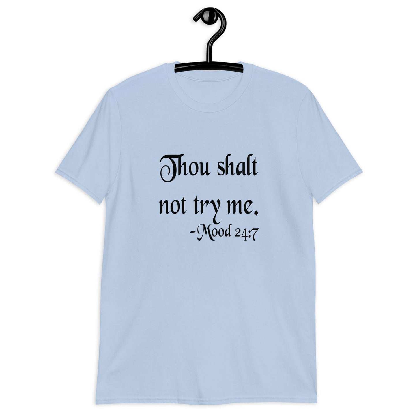 Light blue t-shirt with the mock scripture quote Thou shalt not try me Mood 24:7 printed on the front.