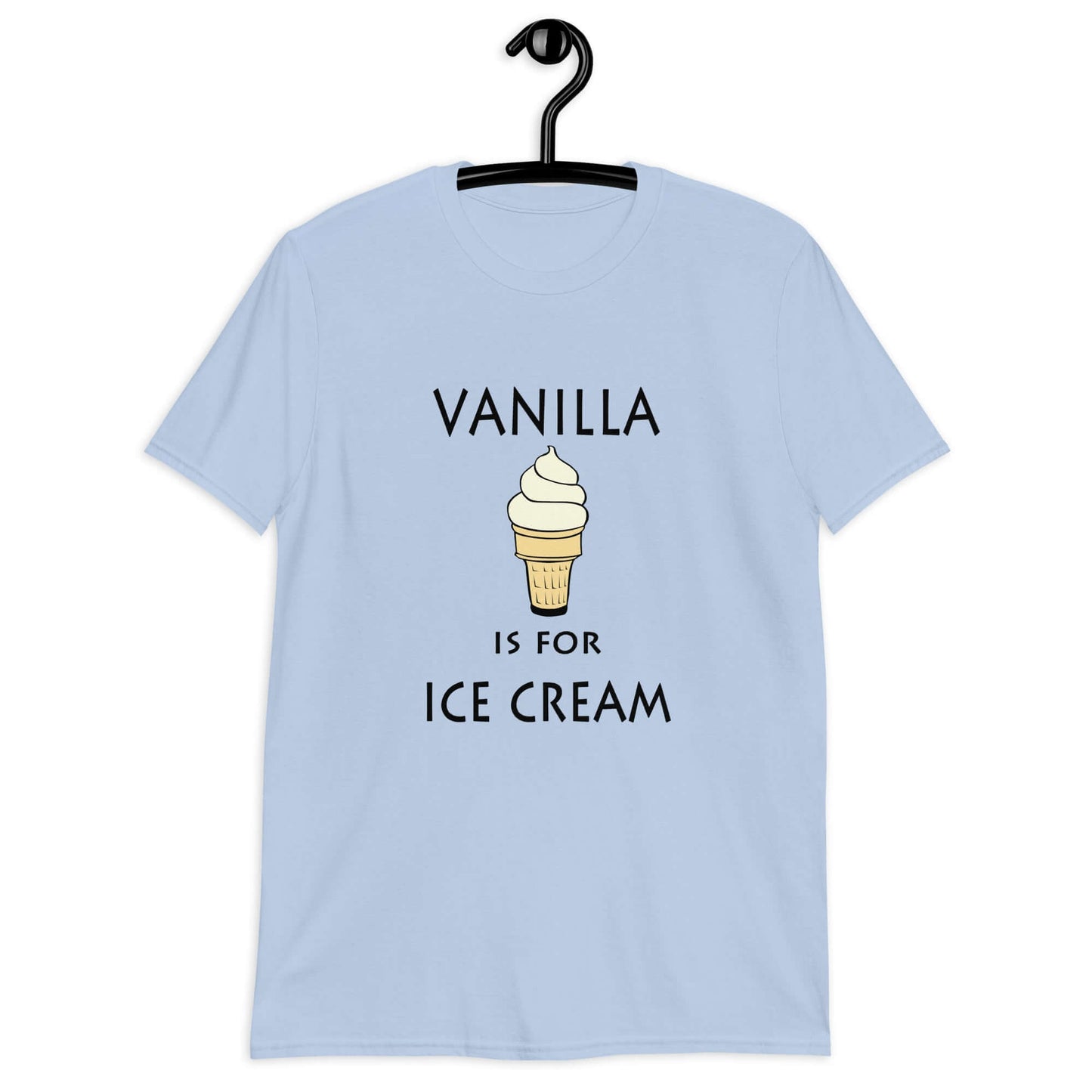 Light blue t-shirt with an image of a vanilla ice cream cone and the phrase Vanilla is for ice cream printed on the front.
