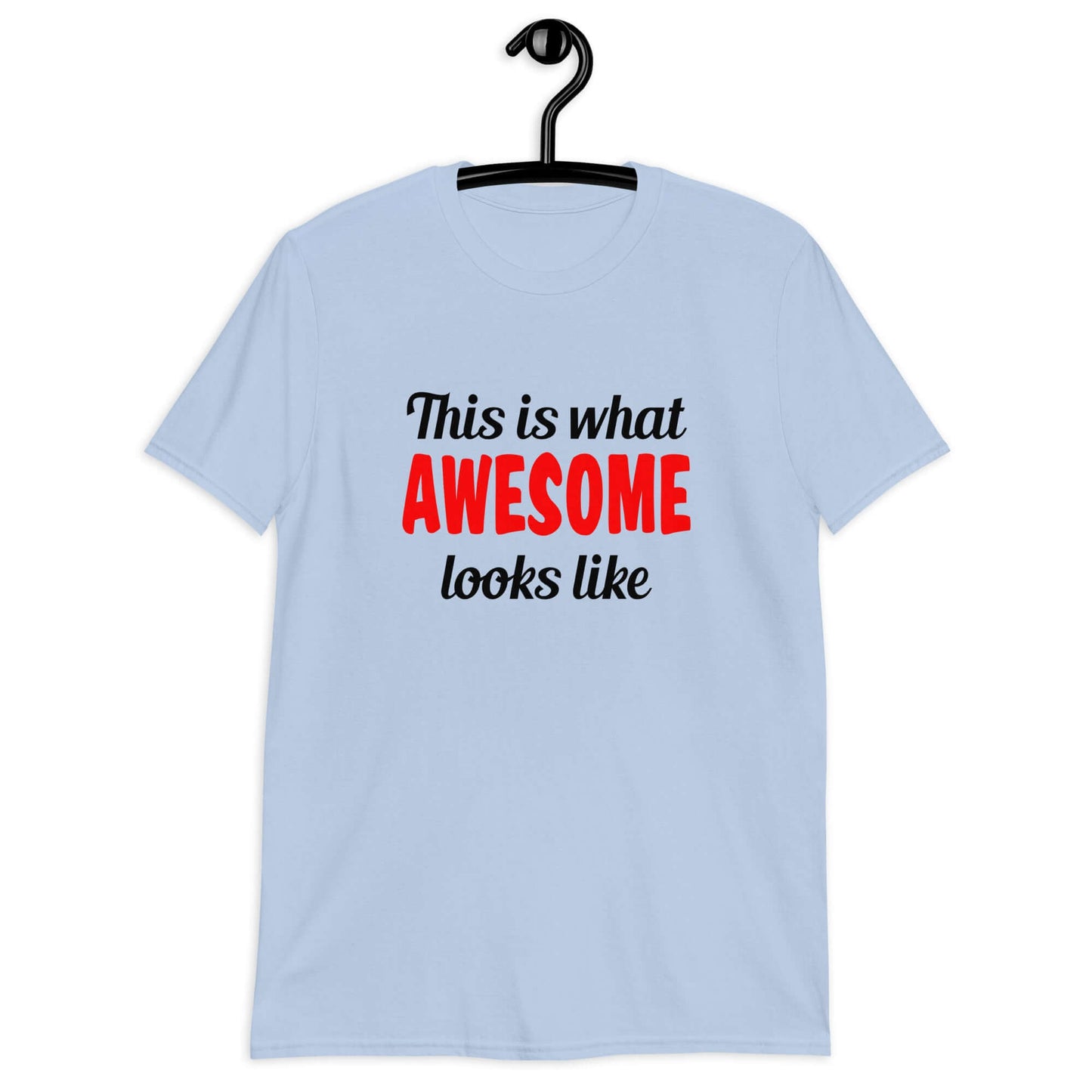 Light blue t-shirt with the words This is what awesome looks like printed on the front. The word awesome is red. The rest of the text is black.