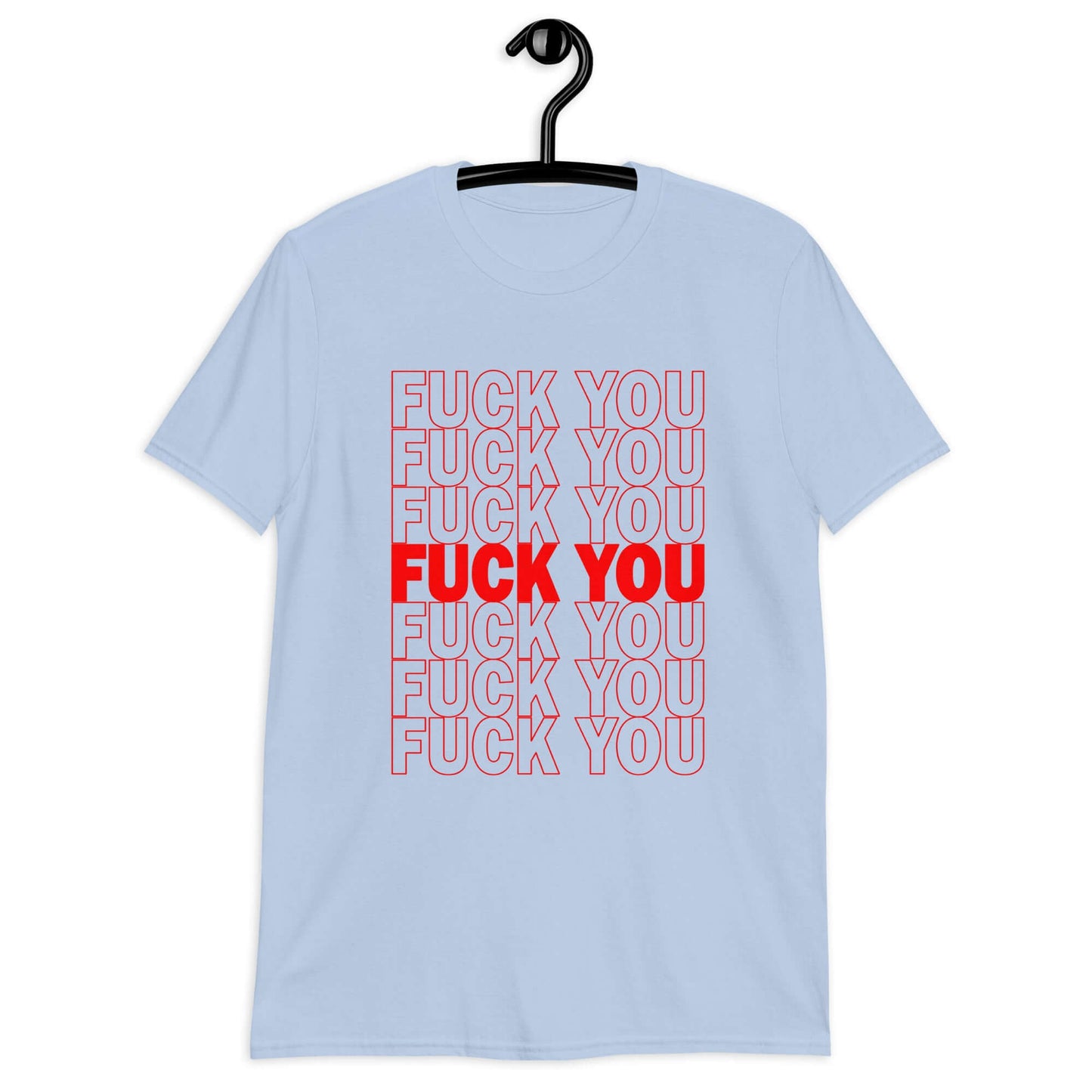 Light blue t-shirt. The t-shirt has a parody graphic of a generic grocery store bag that traditionally have Thank you printed all over but it says Fuck you instead of Thank you. The graphics are printed in red on the front of the shirt.
