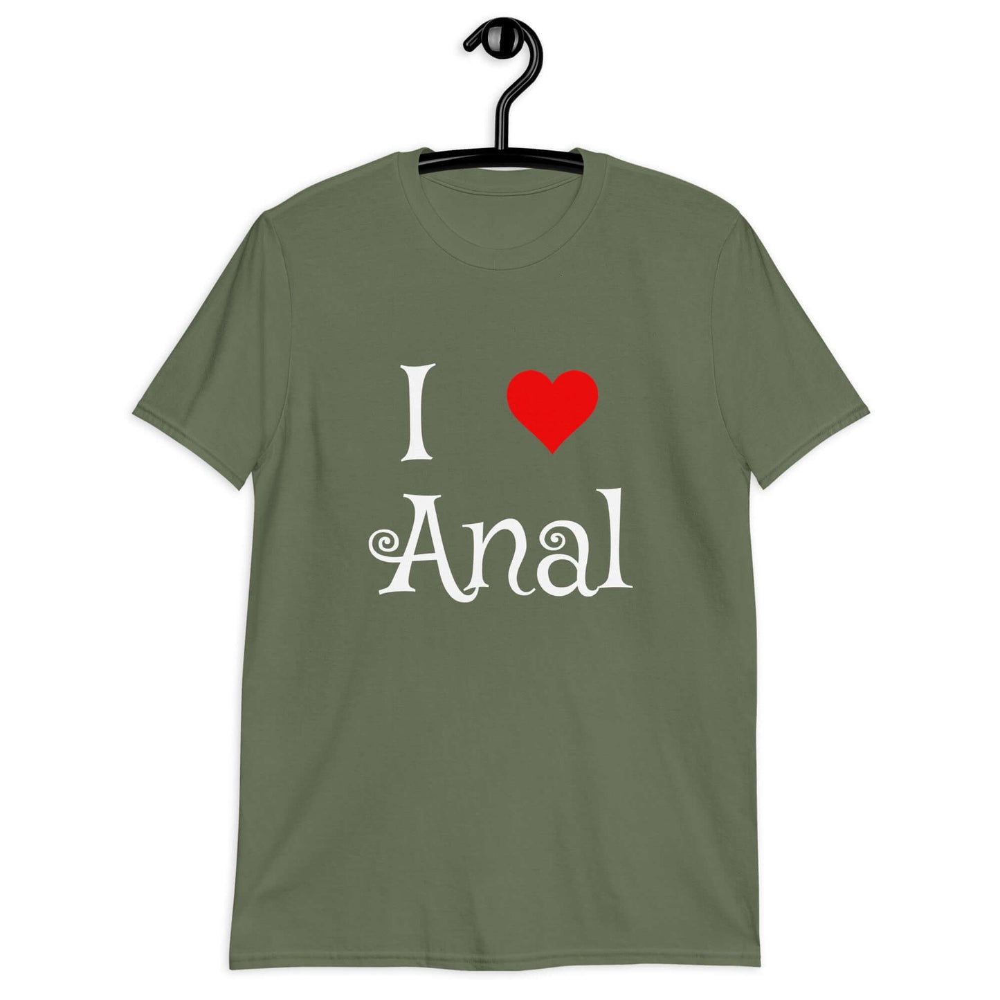 Military green t-shirt with the phrase I heart anal printed on the front. The heart is red.