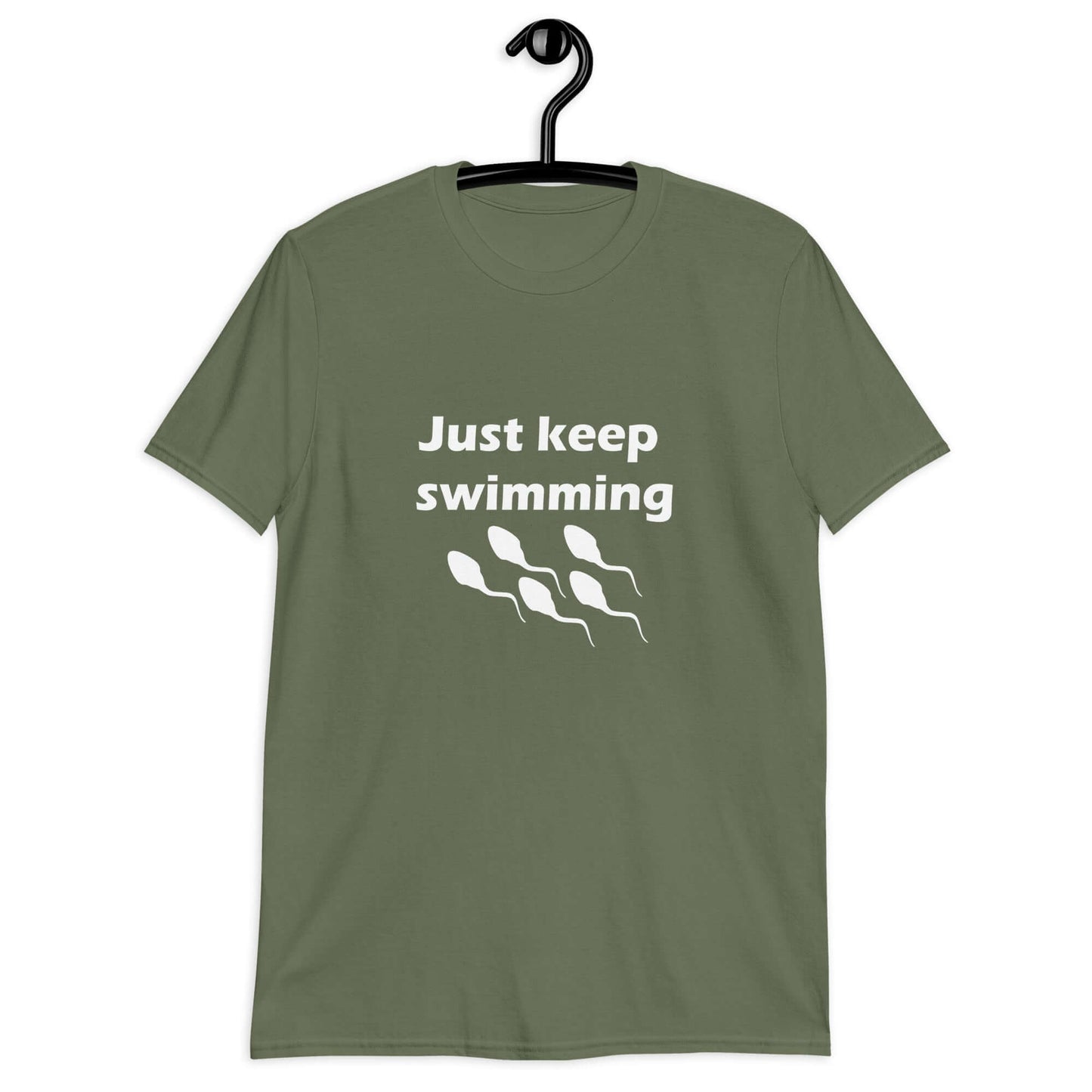 Military green t-shirt with the phrase Just keep swimming printed on the front. There is an image of some swimming sperm underneath the words.