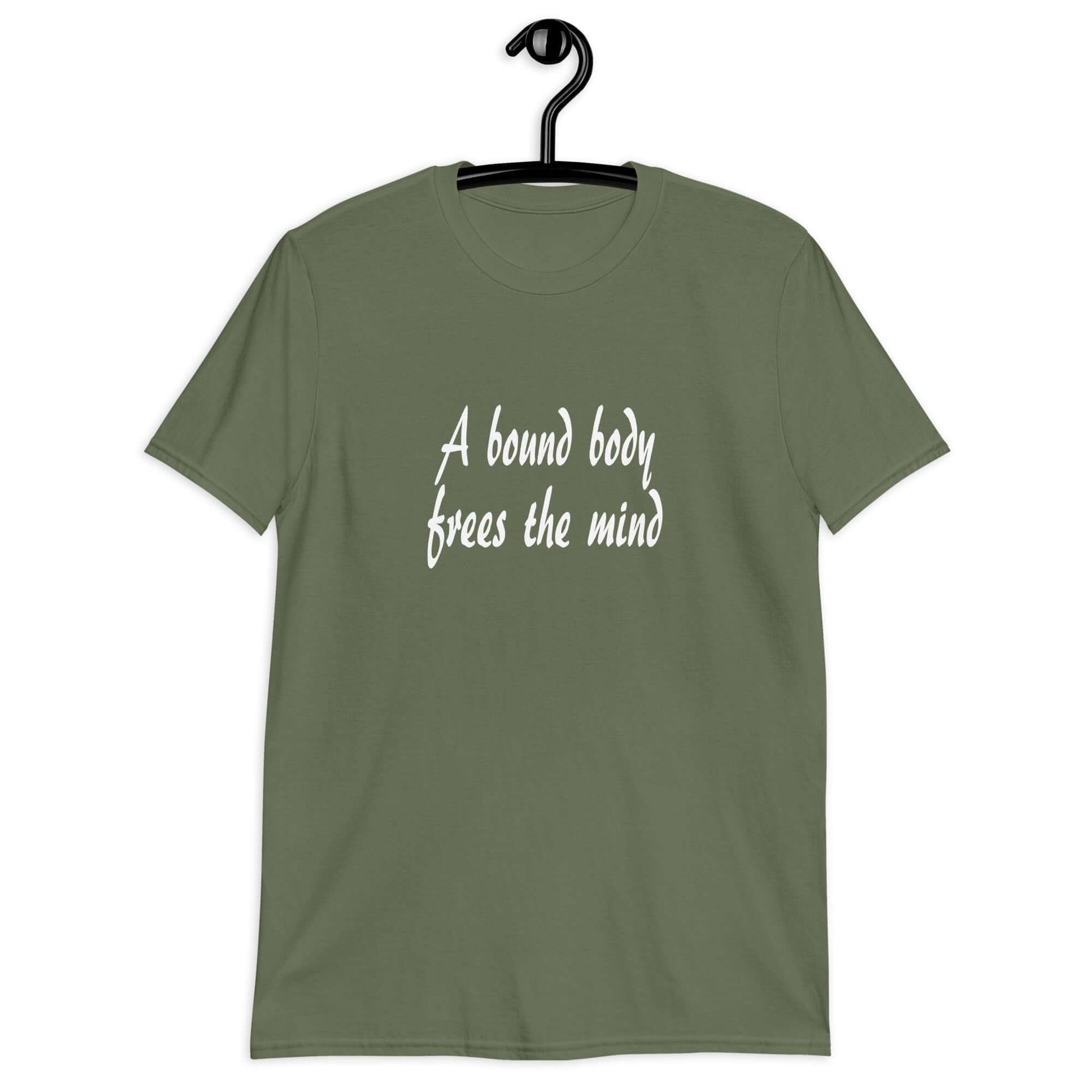 Military green t-shirt with the phrase A bound body frees the mind printed on the front.