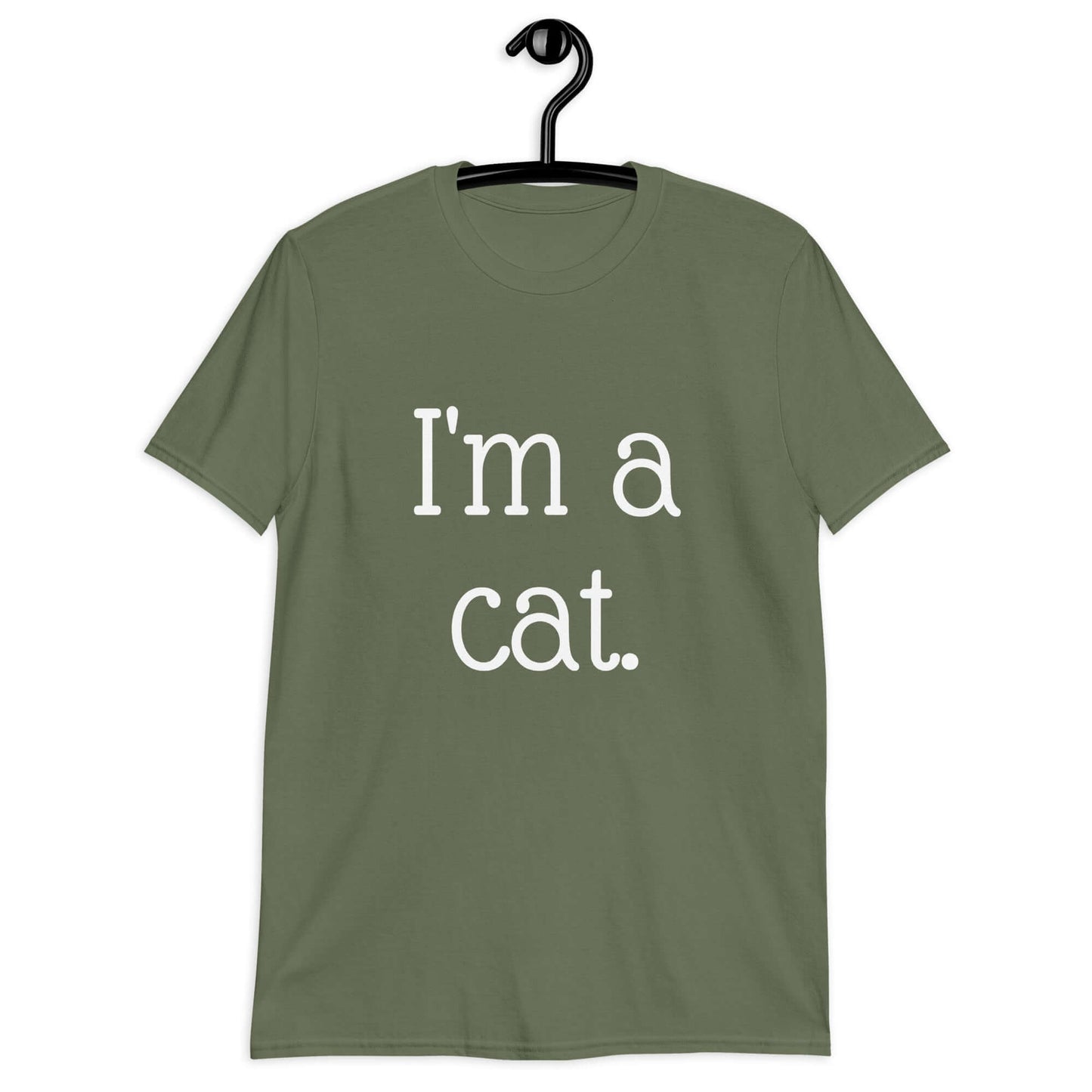 Military green t-shirt with the words I'm a cat printed on the front.