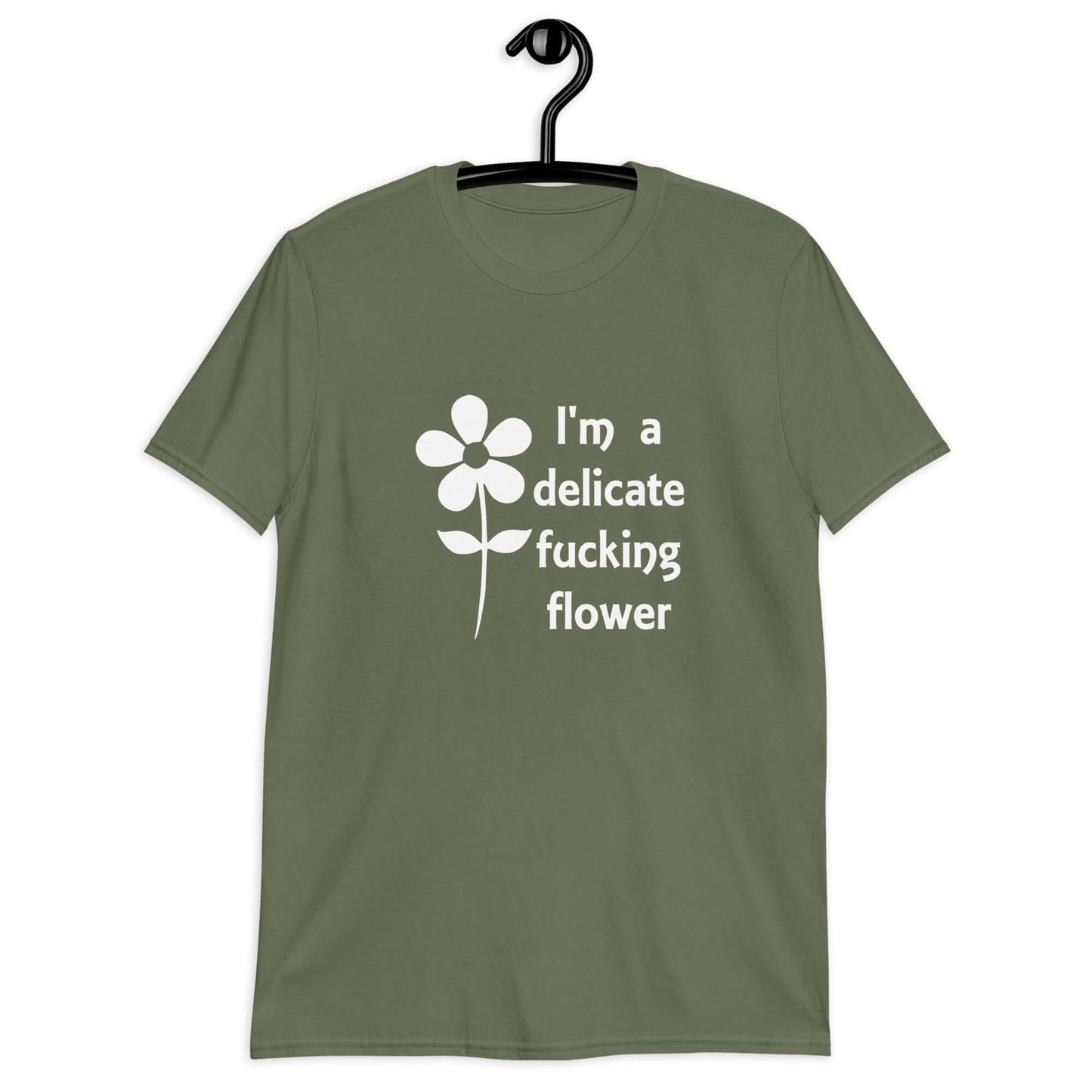Military green t-shirt with image of a flower and the phrase I'm a delicate fucking flower printed on the front.