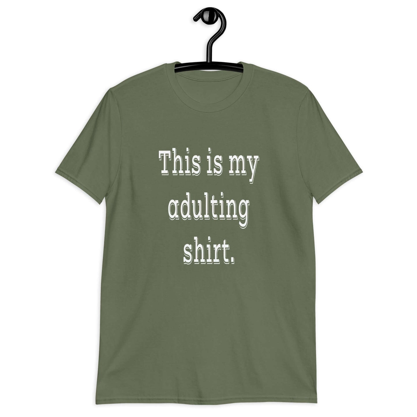 Military green t-shirt with the phrase This is my adulting shirt printed on the front.