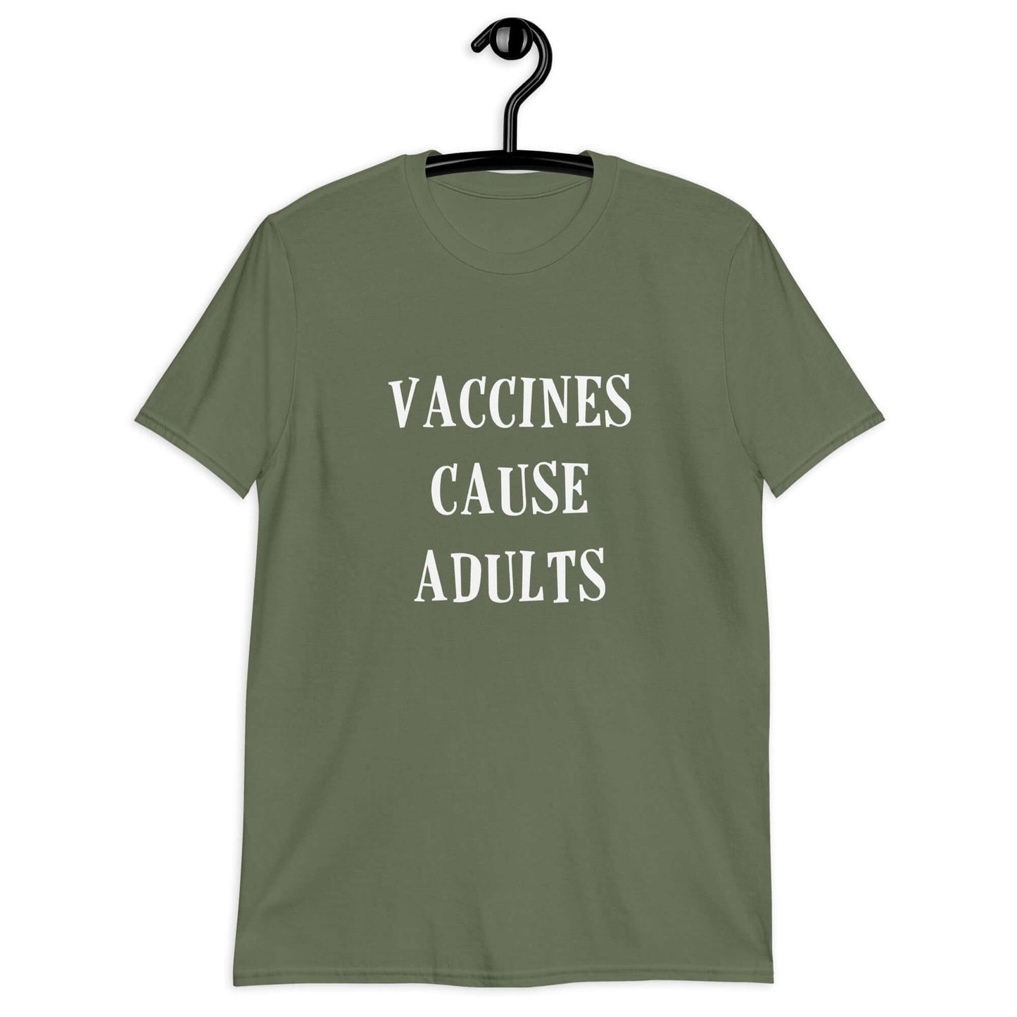 Military green t-shirt with the phrase Vaccines cause adults printed on the front.