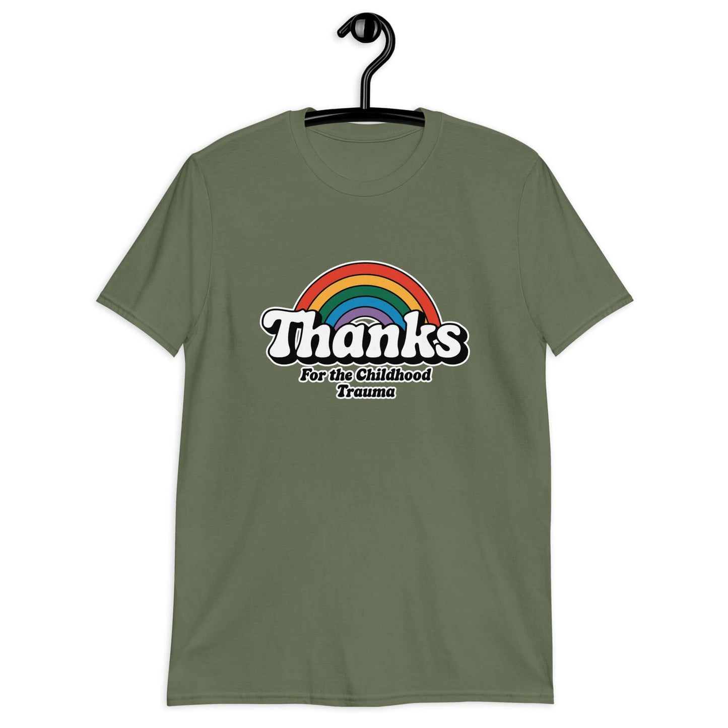 Military green t-shirt with an image of a rainbow and the words Thanks for the childhood trauma printed on the front. The word Thanks is large and the rest of the words are smaller under.