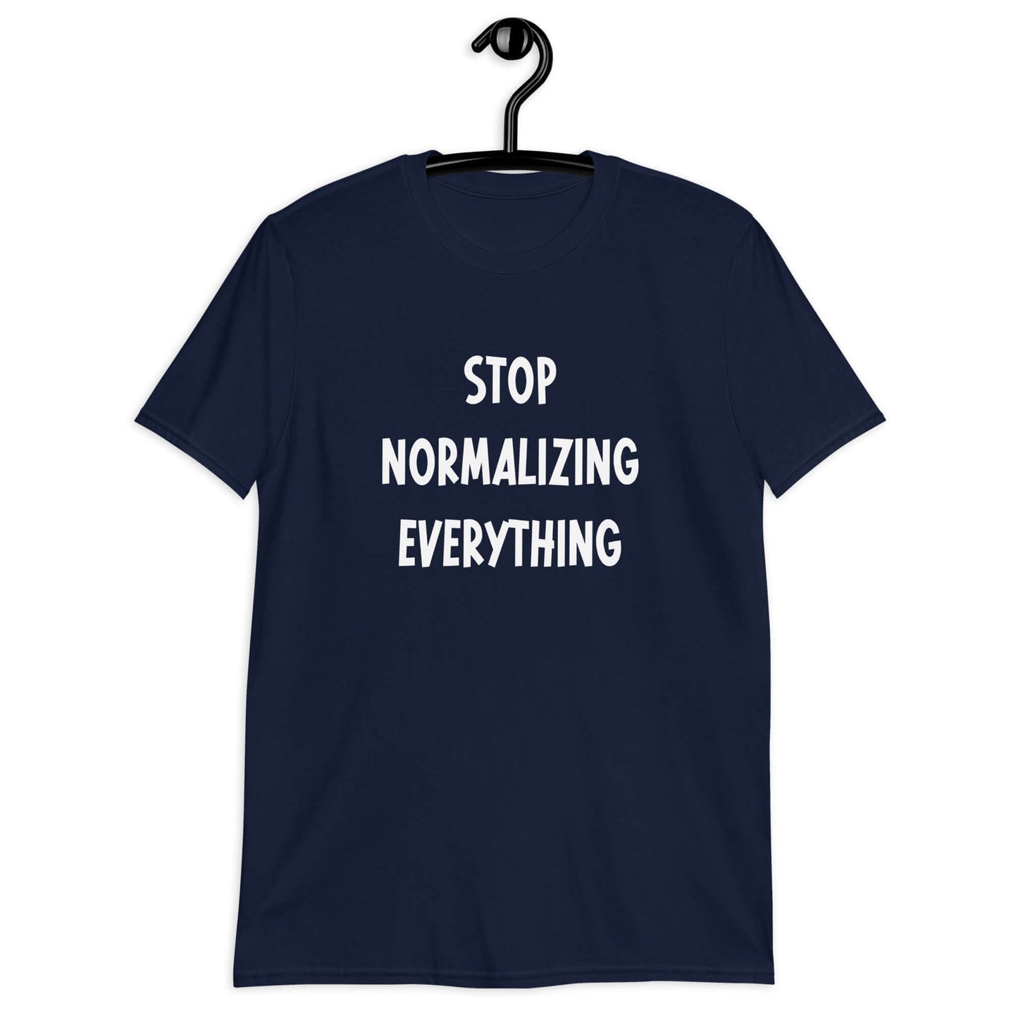 Stop normalizing everything short sleeve T-shirt