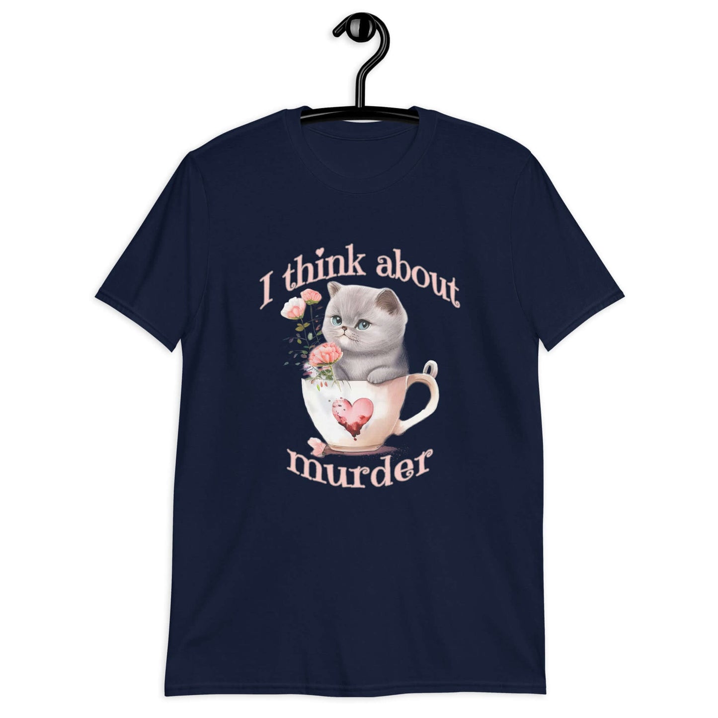 Navy t-shirt that says I think about murder with image of cute fluffy kitten sitting in a teacup printed on the front.