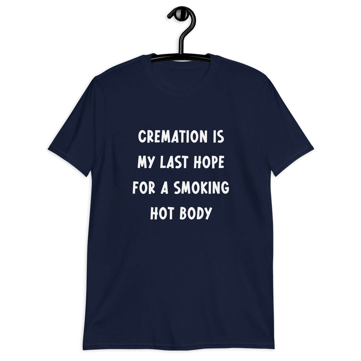 Navy t-shirt with the words Cremation is my last hope for a smoking hot body printed on the front.