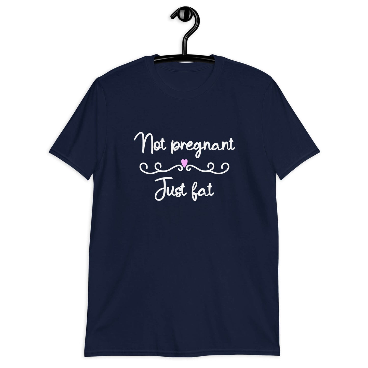 Navy t-shirt with the phrase Not pregnant just fat printed on the front with a heart.