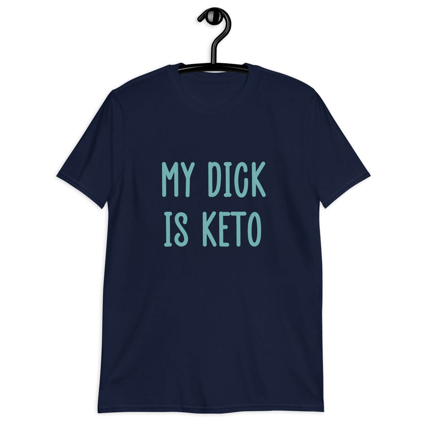 Navy t-shirt with the phrase My dick is keto printed on the front in turquoise font.