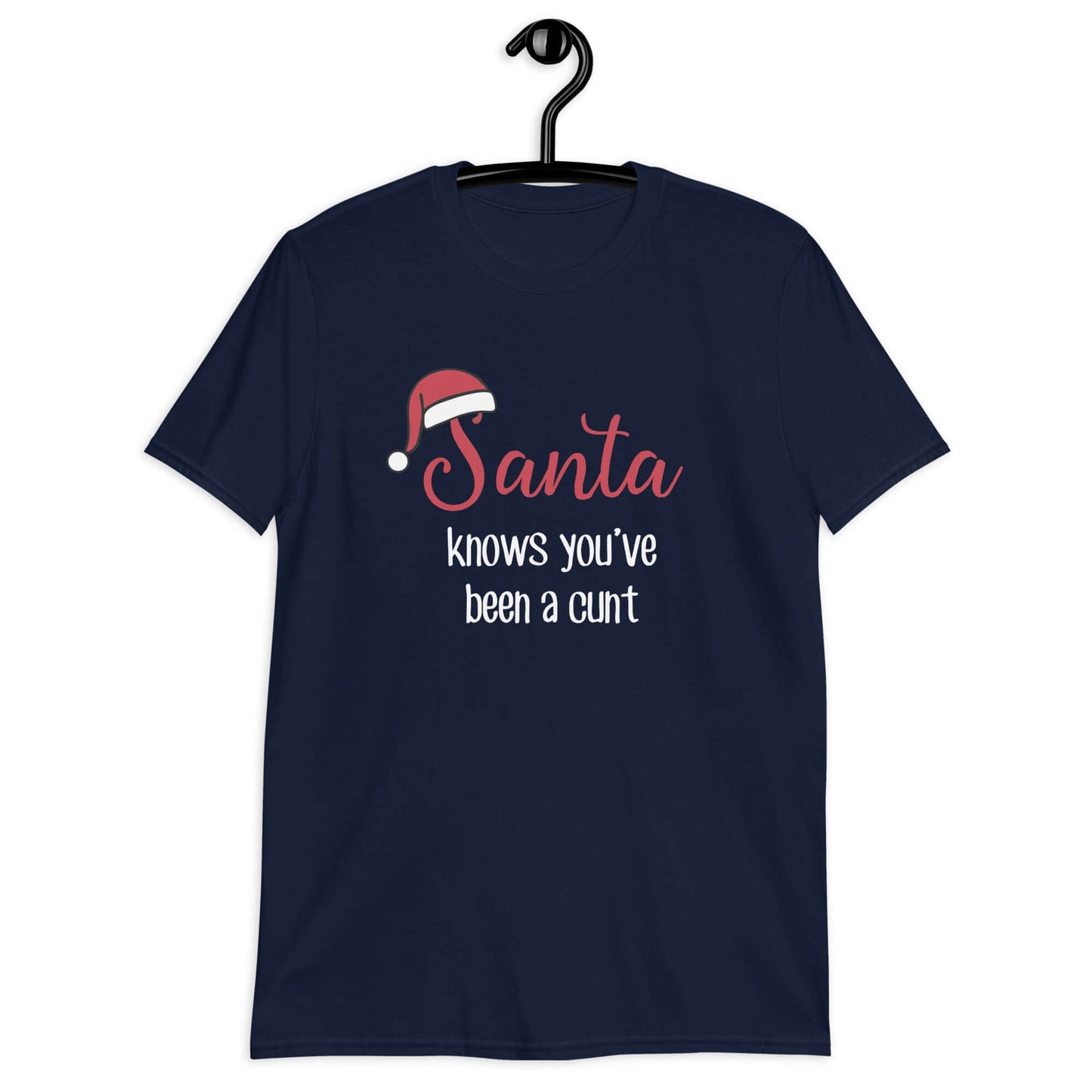 Navy t-shirt with the words Santa knows you've been a cunt printed on the front. There is a Santa hat on the s in Santa.