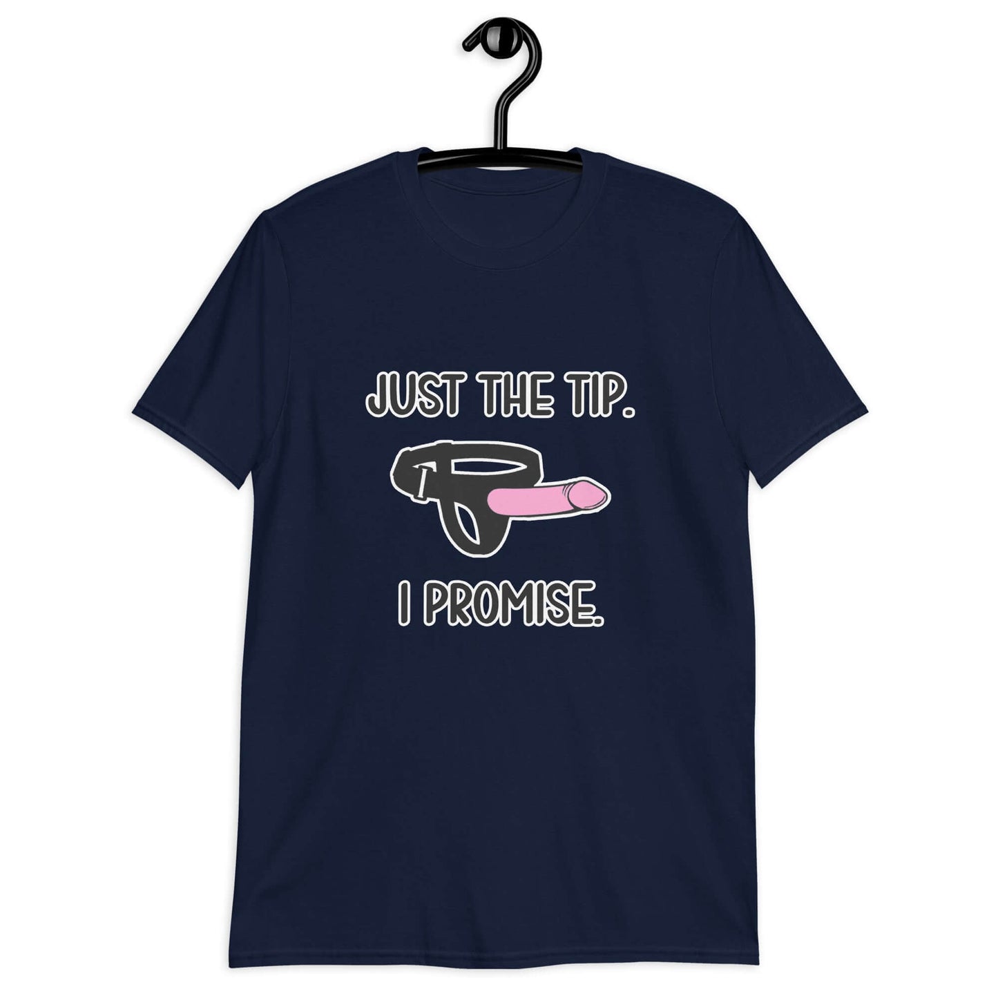 Navy blue t-shirt that has an image of a strap-on dildo and the words Just the tip, I promise printed on the front. The graphics are pink, black and white.