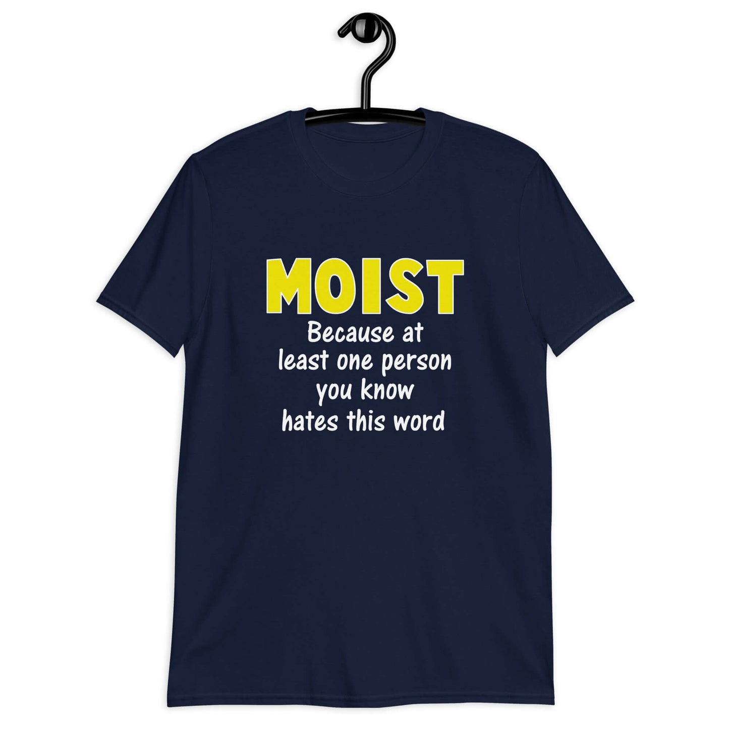 Navy blue t-shirt with the word Moist printed in large yellow bold font. In smaller font under the word moist is the phrase Because at least one person you know hates this word.