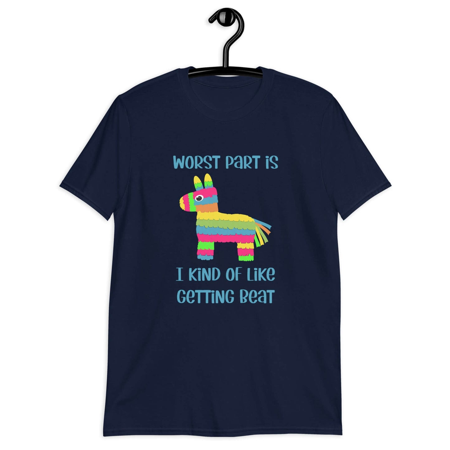 Navy blue t-shirt with an image of a colorful donkey pinata with the phrase Worst part is I kind of like getting beat printed on the front.