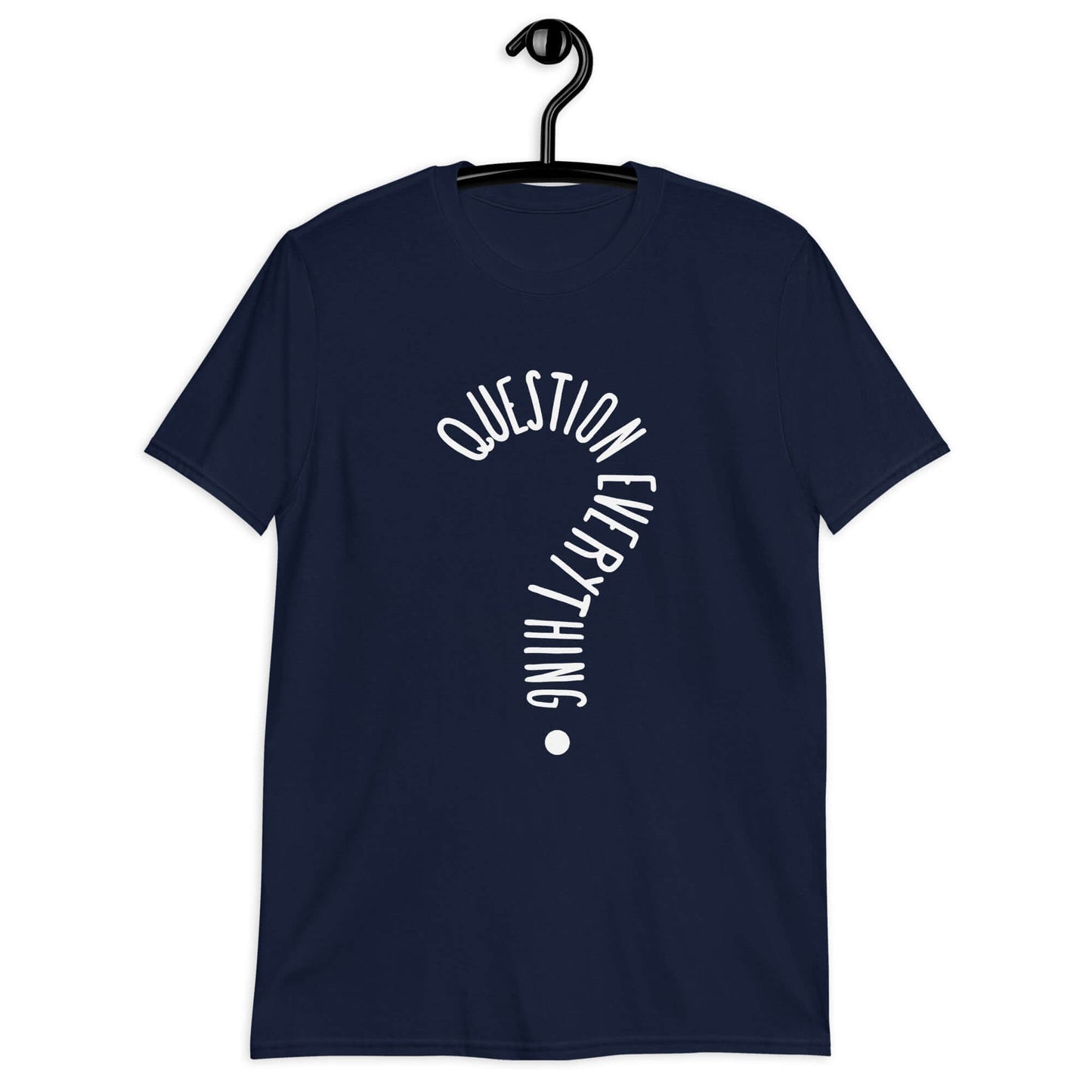 Navy blue t-shirt with the words Question everything printed on the front. The words are in the shape of a question mark.