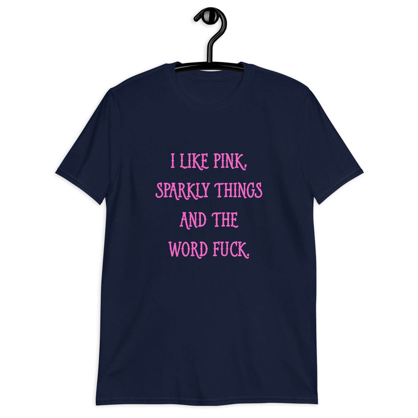 Navy blue t-shirt with the phrase I like pink, sparkly things and the word fuck printed in pink on the front of the shirt.
