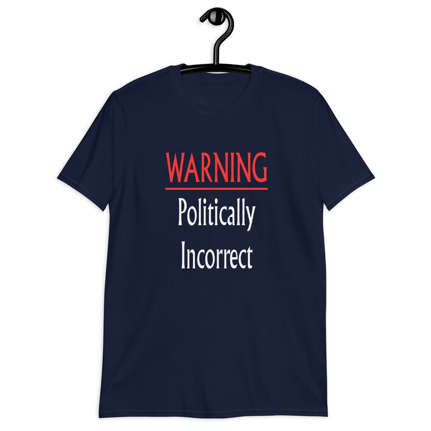 Navy blue t-shirt with the phrase Warning politically incorrect printed on the front.