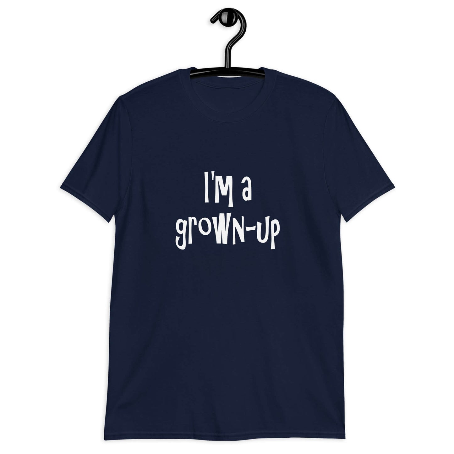 Navy blue t-shirt with the words I'm a grown-up printed on the front of the shirt.