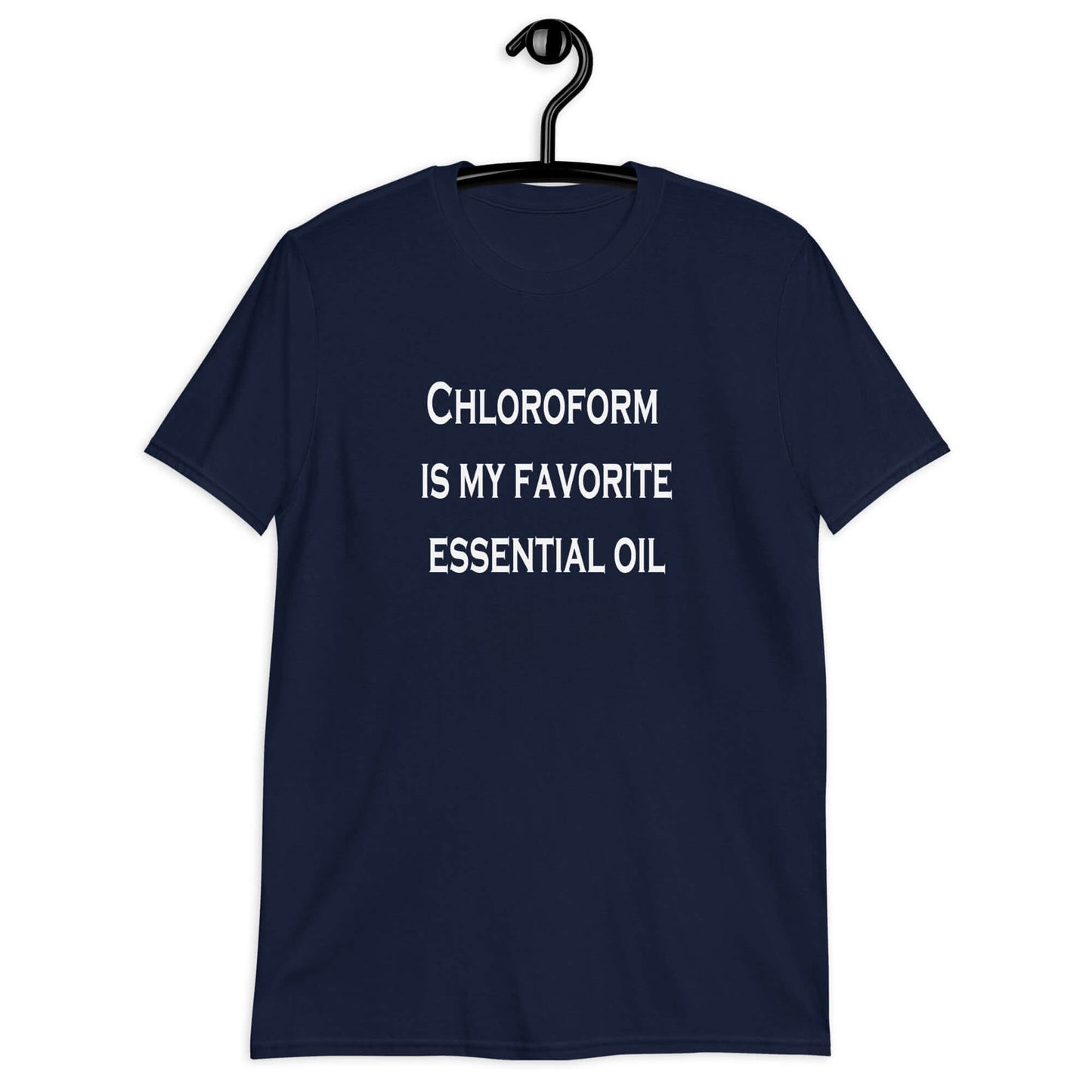 Navy blue t-shirt with the phrase Chloroform is my favorite essential oil printed on the front.
