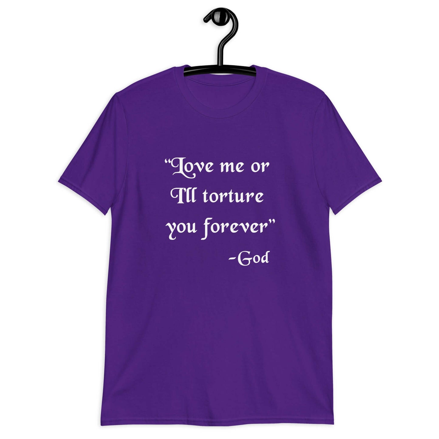Purple t-shirt with the quote Love me or I'll torture you forever-God printed on the front.