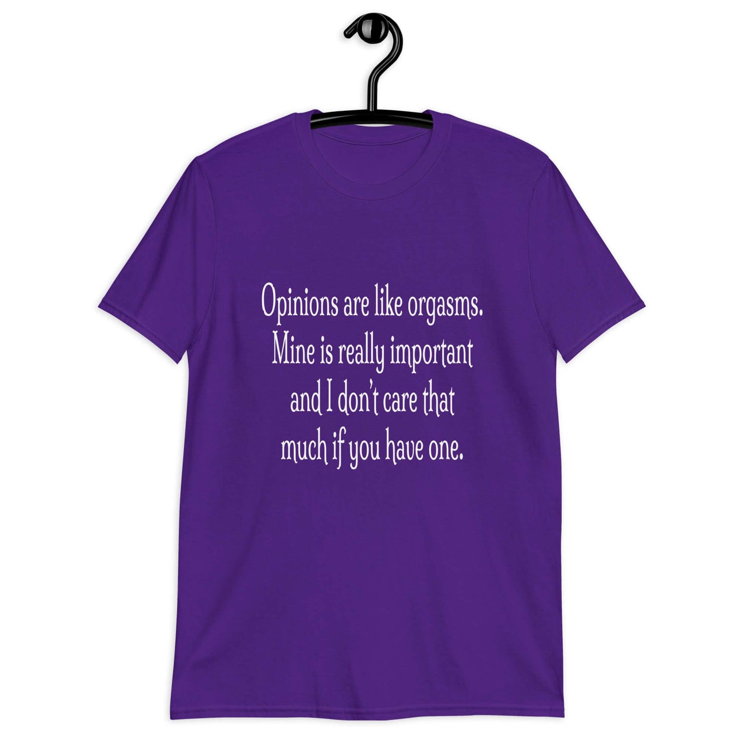 Purple t-shirt with the phrase Opinions are like orgasms. Mine is really important and I don't care that much if you have one printed on the front.