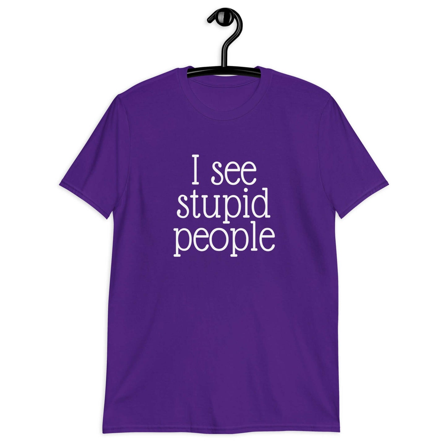 Purple t-shirt that has the phrase I see stupid people printed on the front.