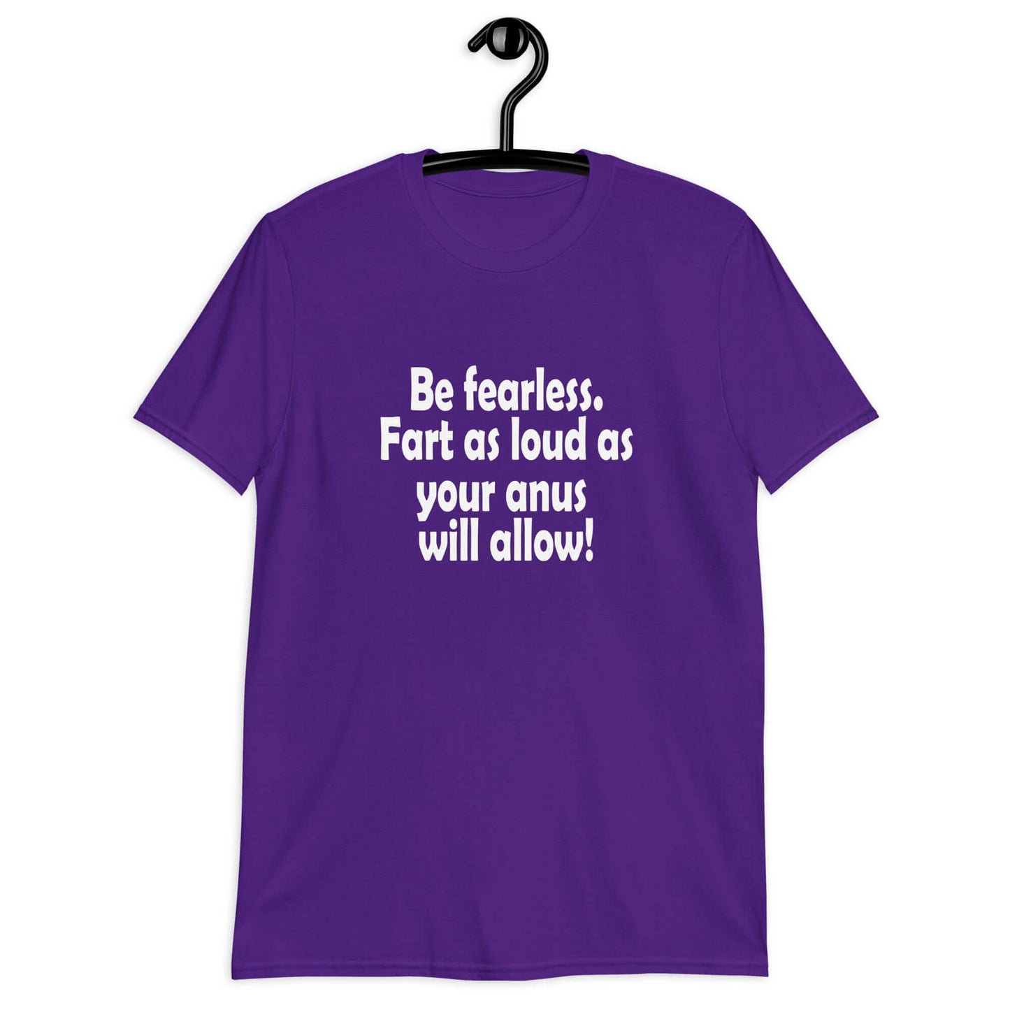 Purple t-shirt with the phrase Be fearless. Fart as loud as your anus will allow printed on the front.