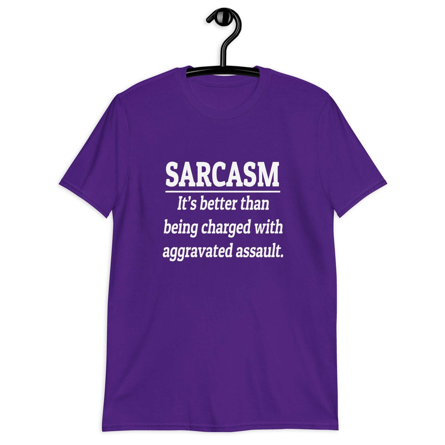 Purple t-shirt with the phrase Sarcasm, it's better than being charged with aggravated assault printed on the front of the shirt.