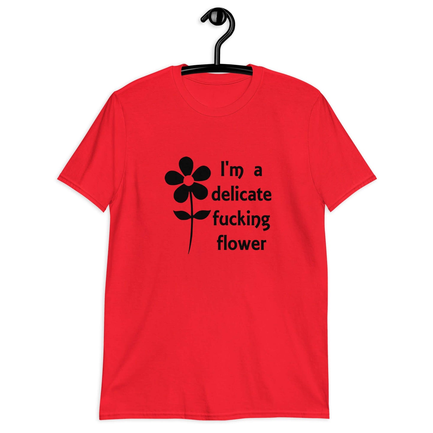 Red t-shirt with image of a flower and the phrase I'm a delicate fucking flower printed on the front.
