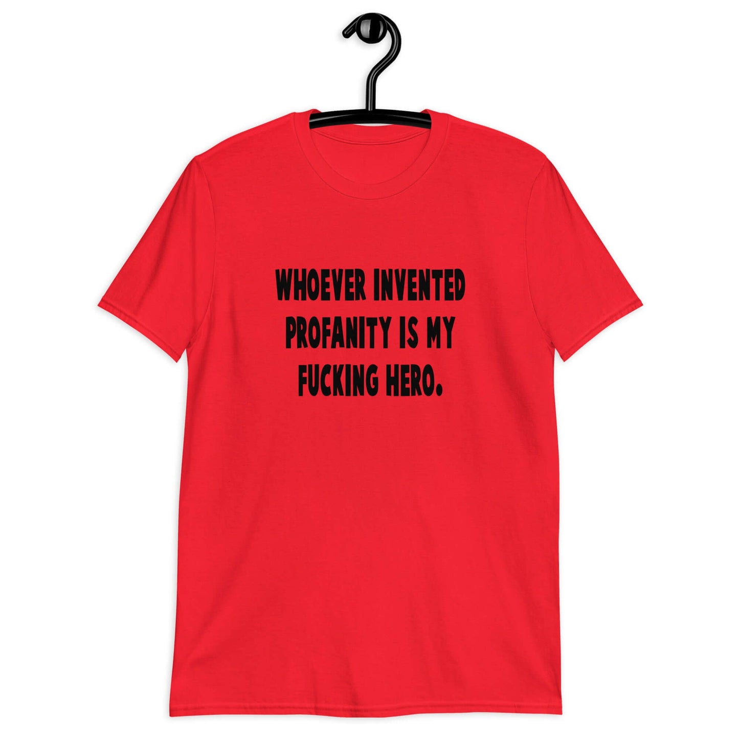Red t-shirt with the phrase Whoever invented profanity is my fucking hero printed on the front.