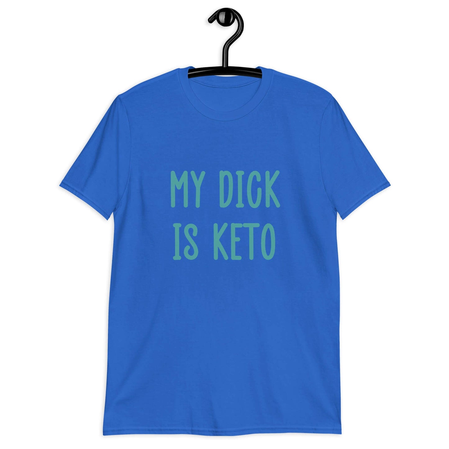 Royal blue t-shirt with the phrase My dick is keto printed on the front in turquoise font.