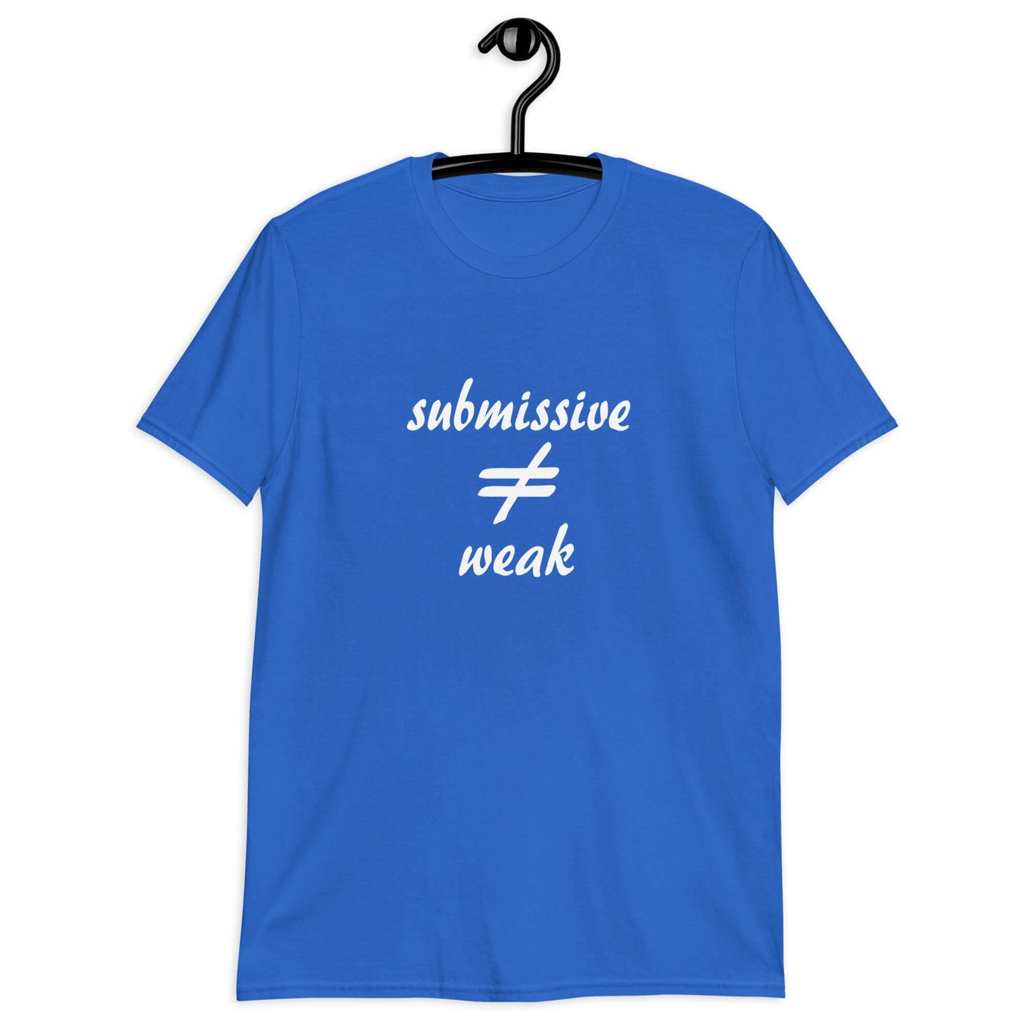 Royal blue t-shirt with the phrase Submissive does not equal weak printed on the front.